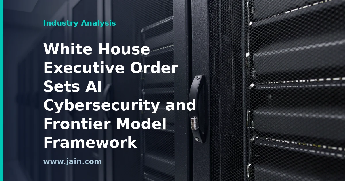 White House executive order on AI cybersecurity and frontier model governance framework